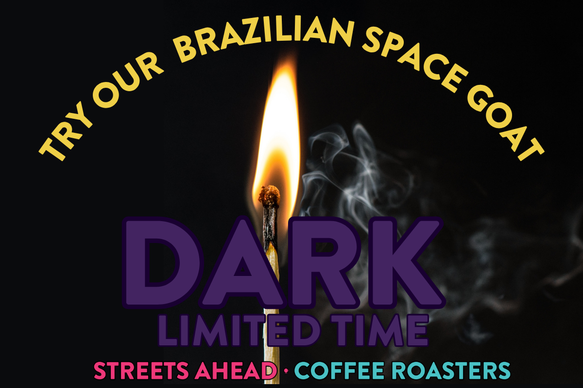TRY OUR BRAZIL DARK STREETS AHEAD COFFEE ROASTERS