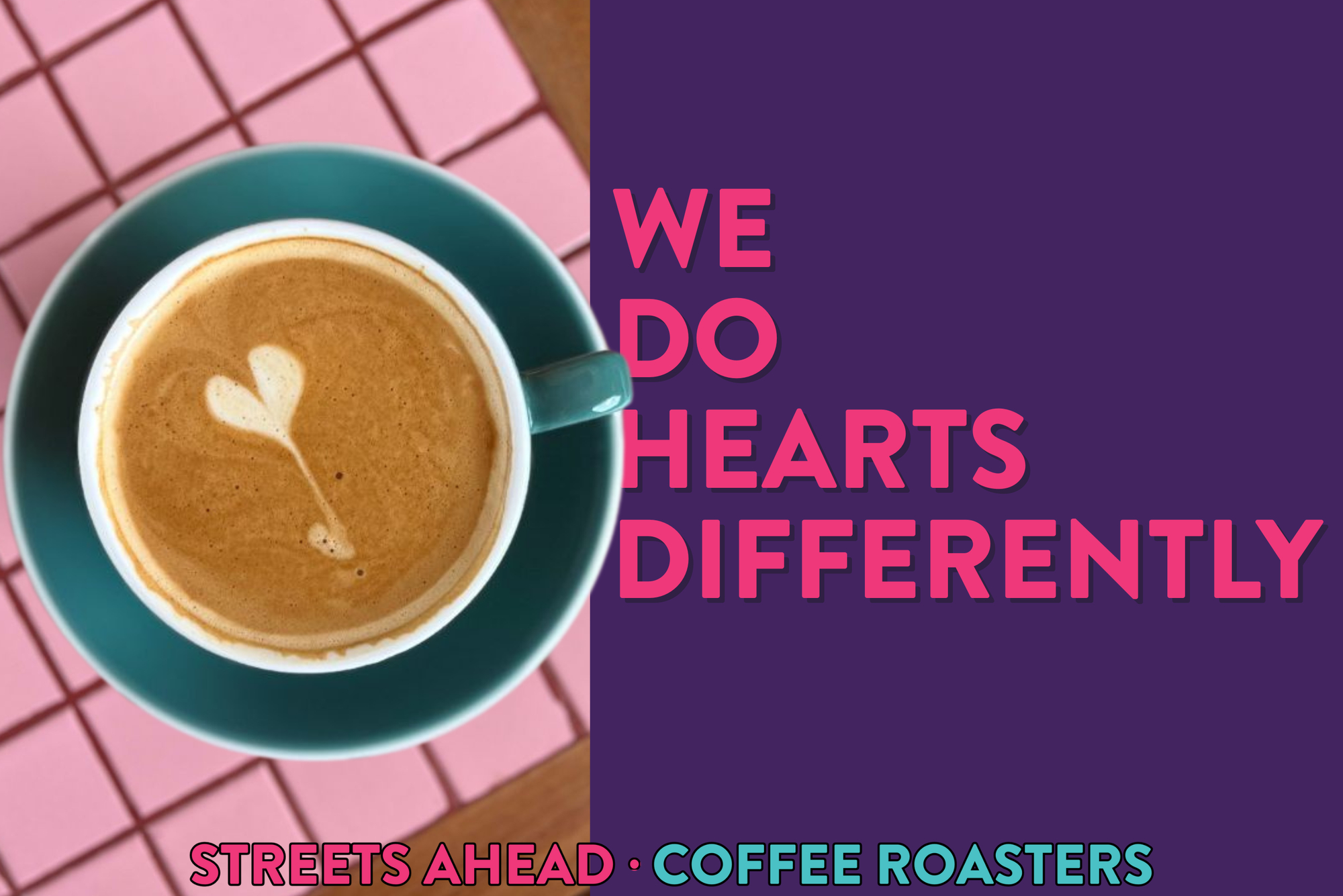VALENTINES DAY AD FOR STREETS AHEAD COFFEE ROASTERS LATTE ART HEART IN MUG